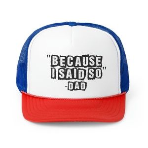 Because I Said So Funny Dad Trucker Hat